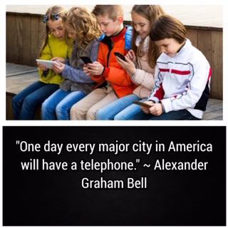 Picture of children holding cell phones and quote saying One day every major city in America will have a telephone - Alexander Graham Bell